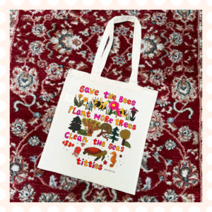 Tote bag Save the bees, plant more trees, clean the seas, titties