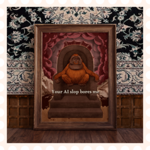 Plakat Your AI slop bores me